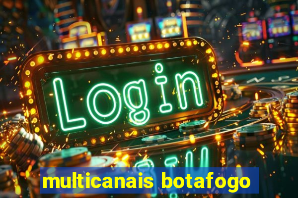 multicanais botafogo
